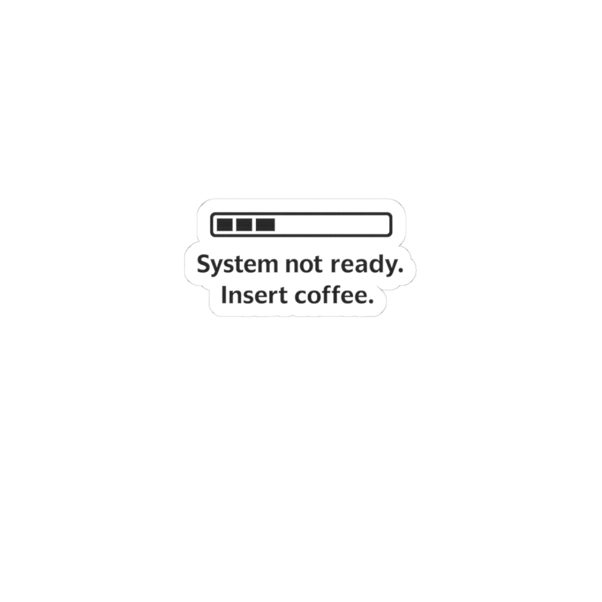 Sticker — "System Not Ready. Insert Coffee." Progress Bar Laptop Sticker