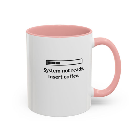 Coffee Mug — “System Not Ready. Insert Coffee.” Accent Ceramic Mug