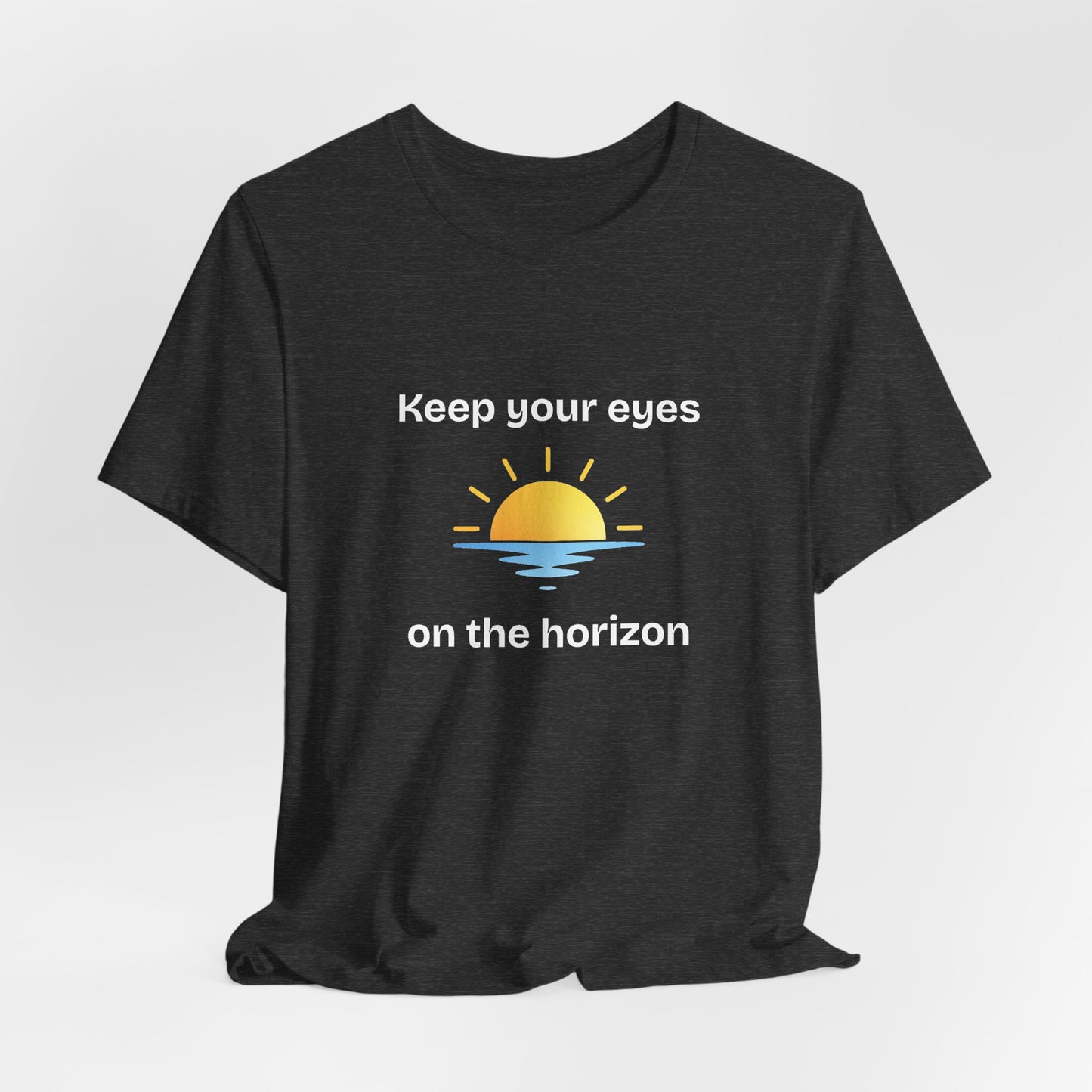 Keep Your Eyes on the Horizon T-Shirt